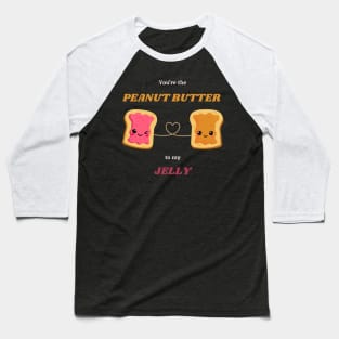 You're the PEANUT BUTTER to my JELLY Baseball T-Shirt